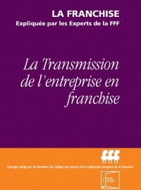 Les conditions pour transmettre une entreprise en franchise selon les Experts FFF