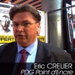 Témoignage de M. Eric Crelier, PDG Point d&rsquo;Encre