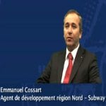 Interview d&rsquo;Emmanuel Cossart, Agent de développement SUBWAY® sur la région grand Nord (2010)