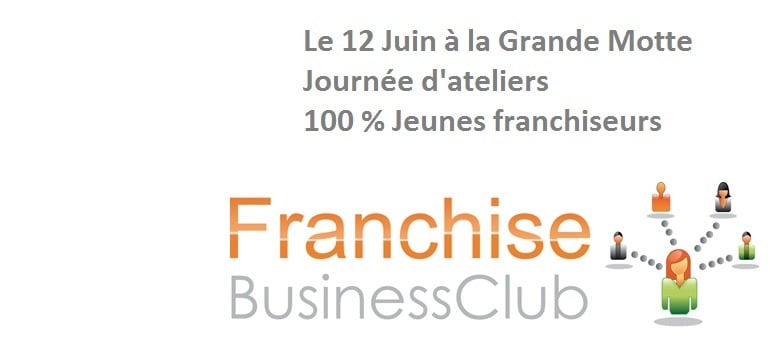 Journée d&rsquo;ateliers Jeunes franchiseurs, lundi 12 juin à la Grande Motte (34)