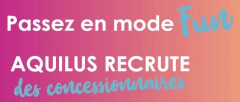 Ouvrez votre concession Aquilus Piscines et Spas dans le Sud-Ouest !