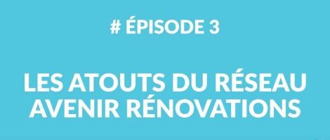 Épisode 3 : Les atouts du réseau Avenir Rénovations