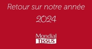 Mondial Tissus : Bilan 2024 et projets pour 2025
