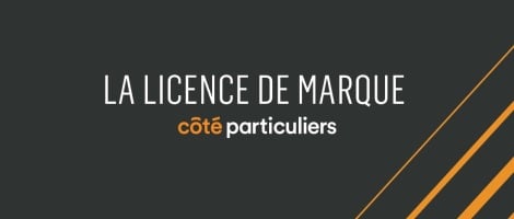 Licence de marque Côté Particuliers : l&rsquo;alliance stratégique entre indépendance et puissance du réseau
