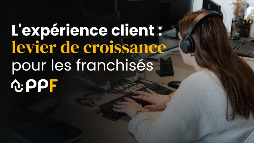 L'expérience client : levier de croissance pour les franchisés PPF