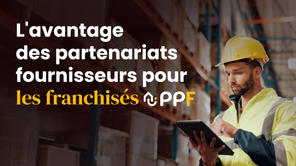 Pourquoi les partenariats fournisseurs constituent un véritable avantage pour les franchisés PPF