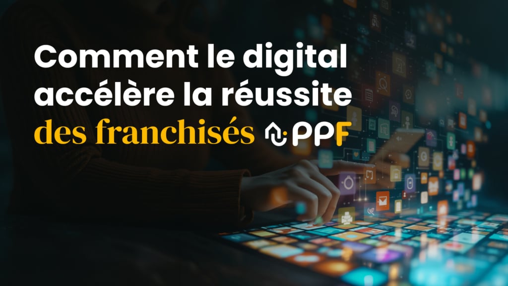 Comment le digital accélère la réussite des franchisés PPF 