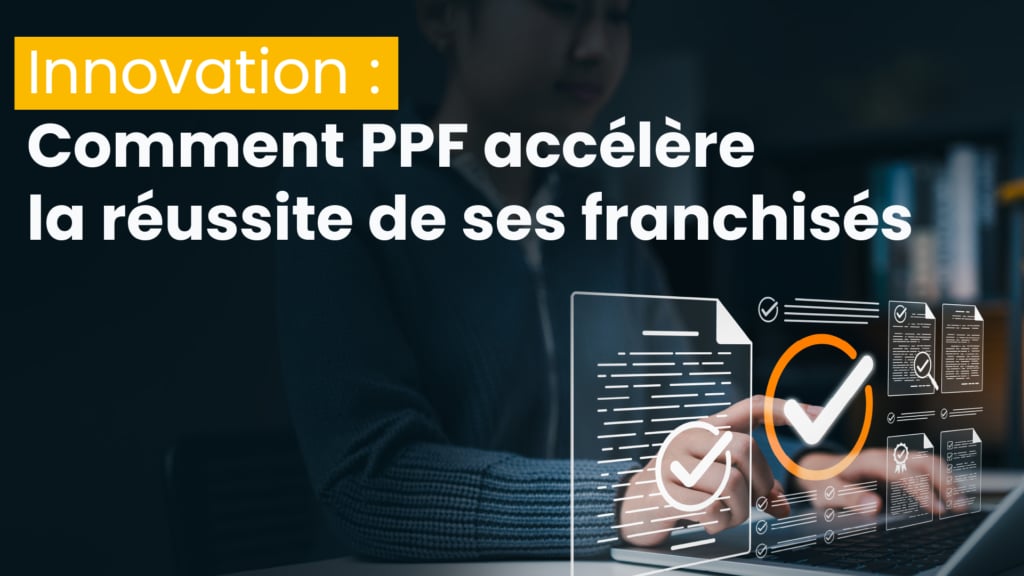 PPF investit chaque année pour accélérer la réussite de ses franchisés