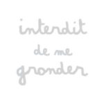 Franchise INTERDIT DE ME GRONDER