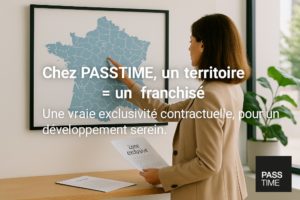 PASSTIME : Un territoire protégé pour un franchisé unique