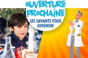 Ouverture Les Savants Fous à Avignon