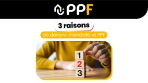 Trois raisons de devenir mandataire PPF